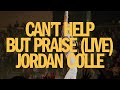 Can't Help But Praise (Official LIVE Video) - Jordan Colle