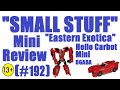 Transforming Review 192 Small Stuff Eastern Exotica Hello Carbot Mini Ugaba