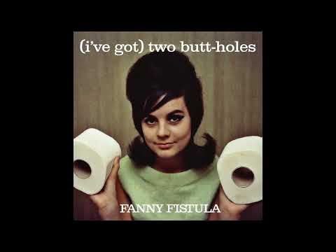 Fanny Fistula - (I've Got) Two Butt-Holes