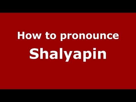 How to pronounce Shalyapin (Russian/Russia) - PronounceNames.com