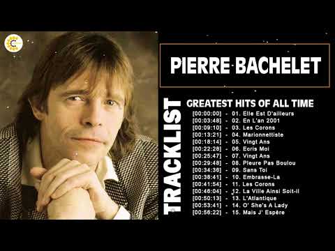 Pierre Bachelet Best of Full Album - PierreBachelet Album Complet - Chansons de Pierre Bachelet 2022