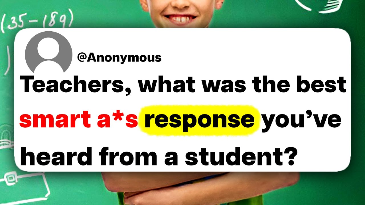 Teachers, what was the best smart a*s response you've heard from a student?