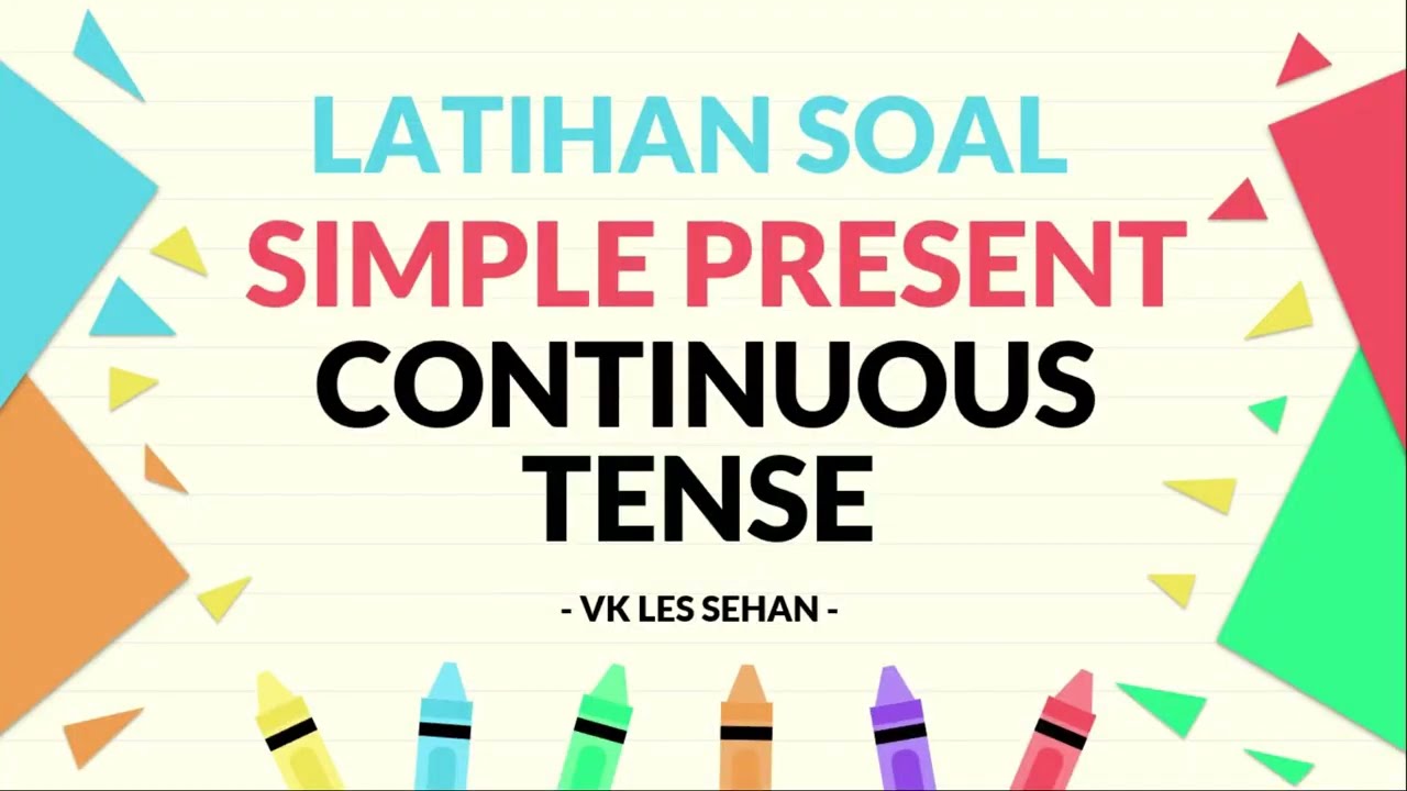 LATIHAN SOAL SIMPLE PRESENT CONTINUOUS TENSE