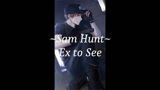 Sam Hunt - Ex to see {Nightcore}