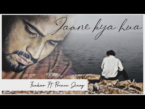 Jaane Kya Hua - Prince Jinoy & Funkar