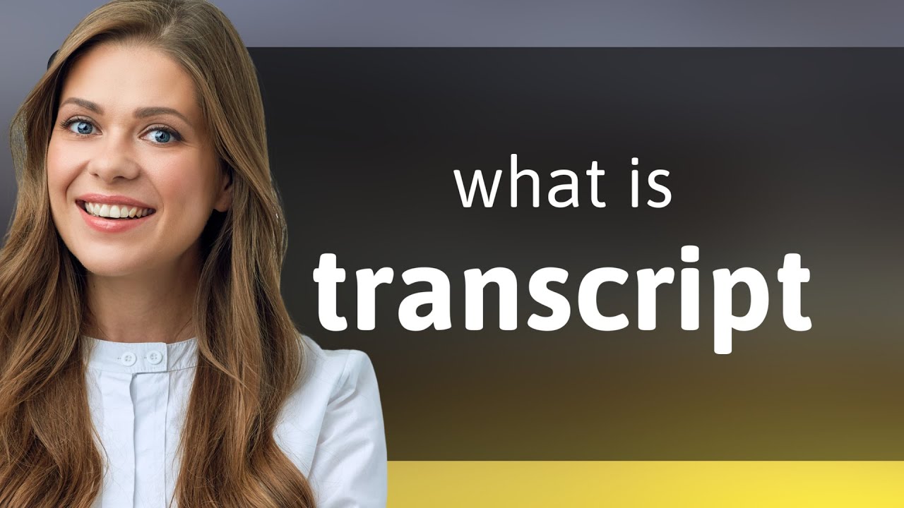 Transcript • what is TRANSCRIPT meaning