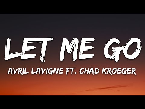 Avril Lavigne - Let Me Go (Lyrics) ft. Chad Kroeger