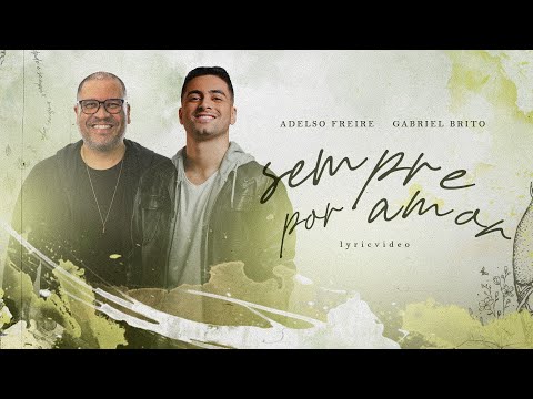 Adelso Freire, Gabriel Brito - Sempre Por Amor | Lyric Video
