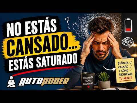 No estás cansado... estás saturado