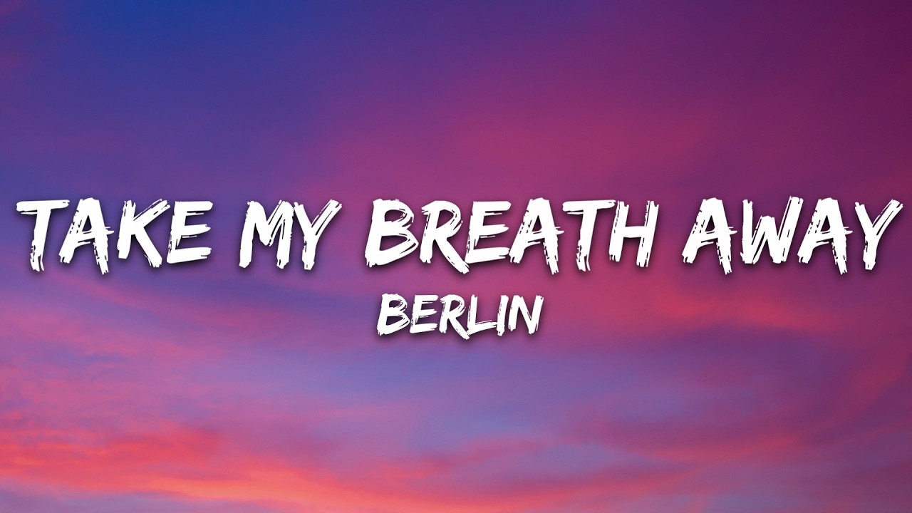 Berlin - Take My Breath Away (Lyrics)