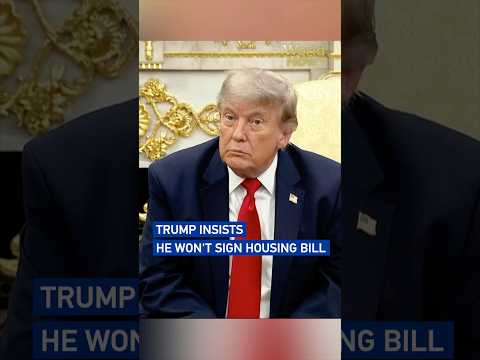 Trump insists he won't sign housing bill
