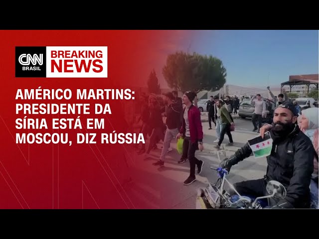 Américo Martins: Presidente da Síria está em Moscou, diz Rússia | AGORA CNN