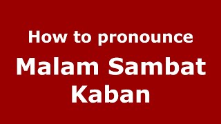 How to pronounce Malam Sambat Kaban