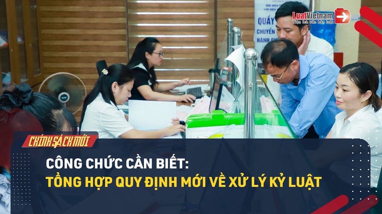 Công chức cần biết: Tổng hợp quy định mới về xử lý kỷ luật