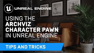  - Using the Archviz Character Pawn | Tips & Tricks | Unreal Engine