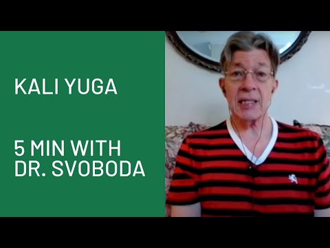 Kali Yuga: 5 Minutes with Dr. Svoboda