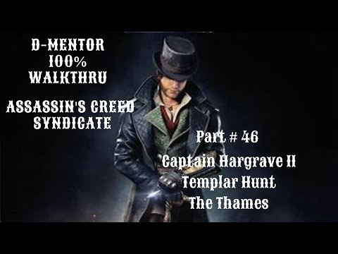 Assassin's Creed Syndicate 100% Walkthrough Captain Hargrave II Templar Hunt The Thames