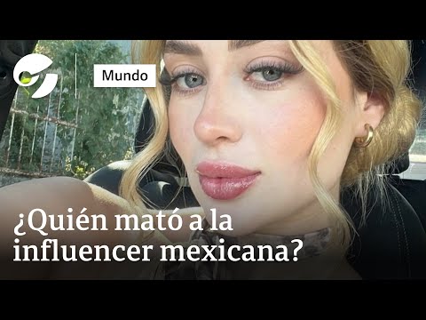 CRIMEN de VALERIA MÁRQUEZ: ¿quién mató a la influencer mexicana?