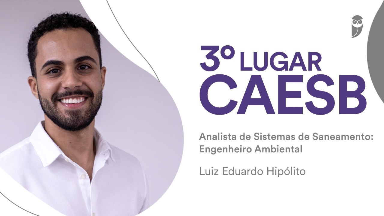 Concurso CAESB: Luiz Eduardo - 3º lugar - Analista de Sistemas de Saneamento: Engenheiro Ambiental