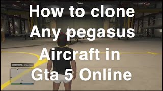 How To Clone Any Pegasus Aircraft In Gta 5 Online!