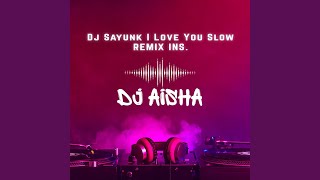 Dj Sayunk I Love You Slow Remix Ins