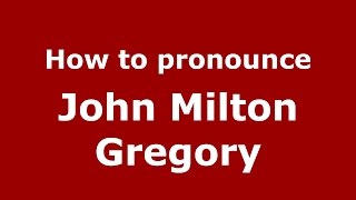 How to pronounce John Milton Gregory