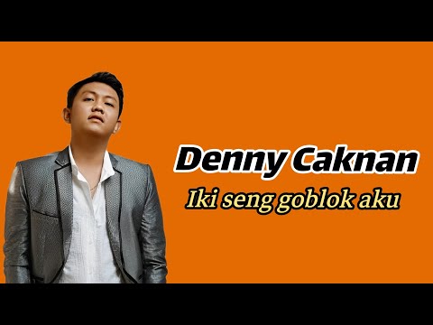 DENNY CAKNAN FEAT BRAVESBOY - IKI SING GOBLOK AKU |  LIRIK LAGU
