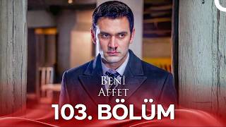 Beni Affet 103 Bölüm
