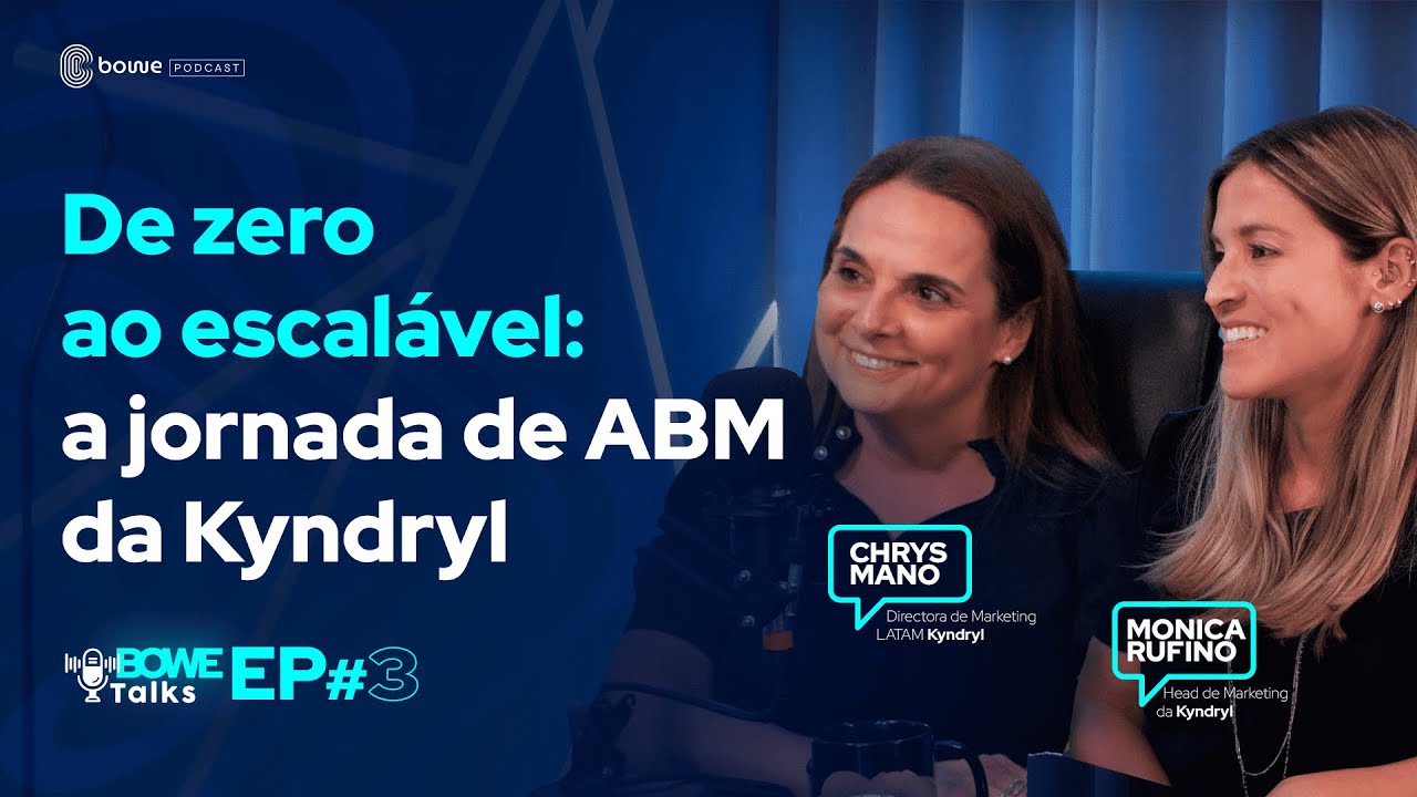 Ep #3 - De zero ao escalável: a jornada de ABM da Kyndryl - com Chrys Mano e Mônica Rufino