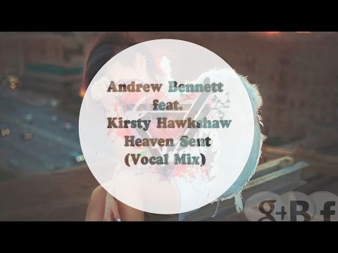 Andrew Bennett feat. Kirsty Hawkshaw - Heaven Sent (Vocal Mix) { Deep Trance }