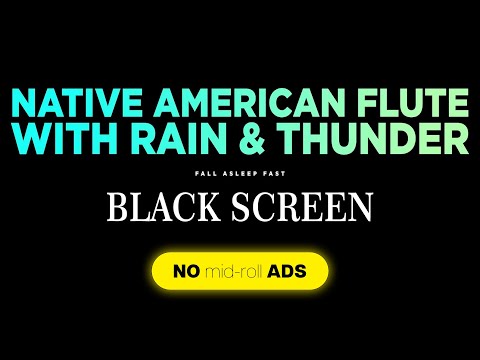 Relaxing Native American Flute Music (NO ADS) with Thunder and Rain for Sleep, BLACK SCREEN