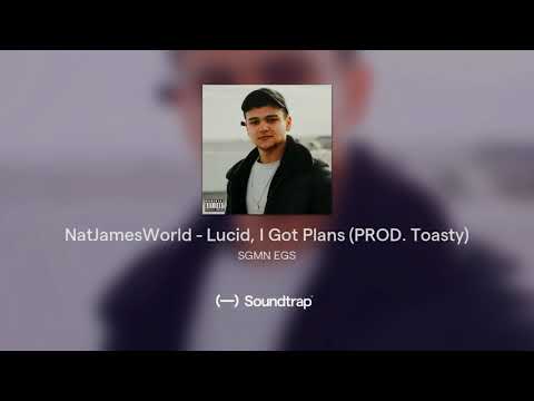 NatJamesWorld - Lucid, I Got Plans (PROD. Toasty)