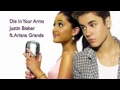 Die In Your Arms- Justin Bieber ft. Ariana Grande ...