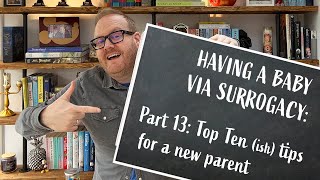 Top Ten (ish) Tips for new parents | Part 13 | Guide to Surrogacy