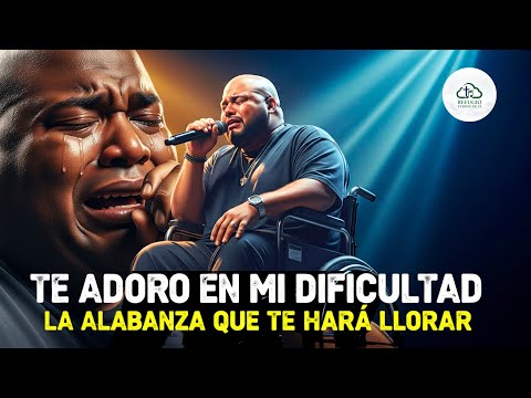 Te Adoro En Mi Dificultad | La Alabanza Que Te Hará Llorar