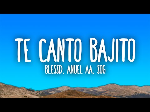 Blessd, Anuel AA & SOG - TE CANTO BAJITO