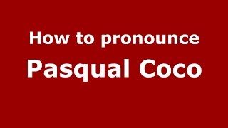 How to pronounce Pasqual Coco