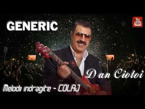 GENERIC SI DAN CIOTOI-COLAJ CELE MAI INDRAGITE MELODII