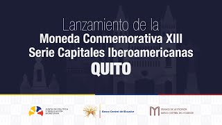 Lanzamiento de la Moneda Conmemorativa XIII Serie Capitales Iberoamericanas - Quito