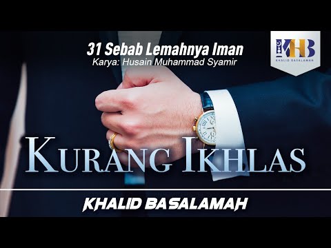 31 Sebab Lemahnya Iman #1 : Kurang Ikhlas - Khalid Basalamah