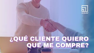 ¿Qué cliente quiero que me compre?