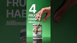 4 Frugal Habits We Must Normalize (Billionaire Secrets)
