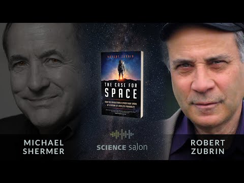 Michael Shermer with Robert Zubrin — The Case for Space (SCIENCE SALON #72)