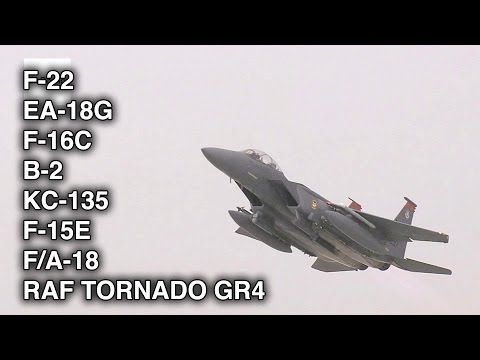 F-22, EA-18G, F-16C, B-2, KC-135, F-15E, F/A-18, EC-130, RAF Tornado GR4 Takeoffs