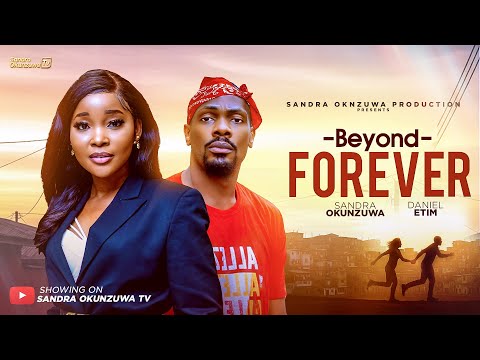 BEYOND FOREVER – LATEST 2026 NIGERIAN MOVIE - SANDRA OKUNZUWA, DANIEL ETIM EFFIONG, AUDREY HARRISON