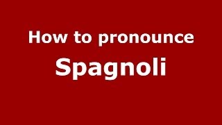 How to pronounce Spagnoli