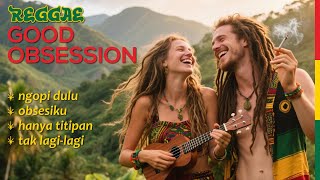 Download lagu 🌴GOOD OBSESSION 🌴REGGAE MINI ALBUM 2025 | GOOD TO LISTEN WITH SIMPLE, SOOTHING LYRICS mp3