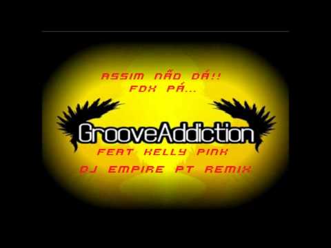 Groove Addiction feat Kelly Pink - Assim não dá!!FDX PÁ... (Mister Empire Remix)