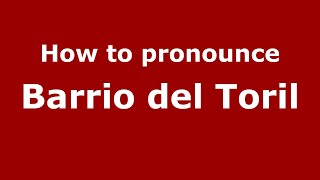 How to pronounce Barrio Del Toril