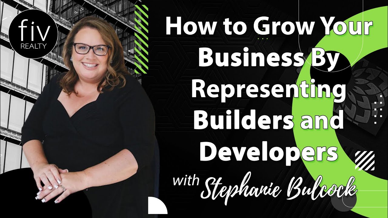 How to Grow Your Business By Representing Builders and Developers - Stephanie Bulcock